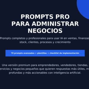 Prompts PRO para Administrar Negocios con Inteligencia Artificial