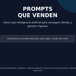 Prompts que Venden: Cómo Usar IA para Conseguir Clientes y Generar Ingresos